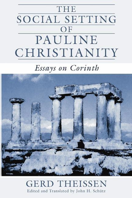 The Social Setting of Pauline Christianity: Essays on Corinth