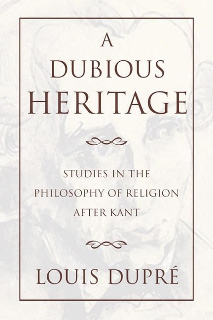 A Dubious Heritage: Studies in the Philosophy of Religion After Kant