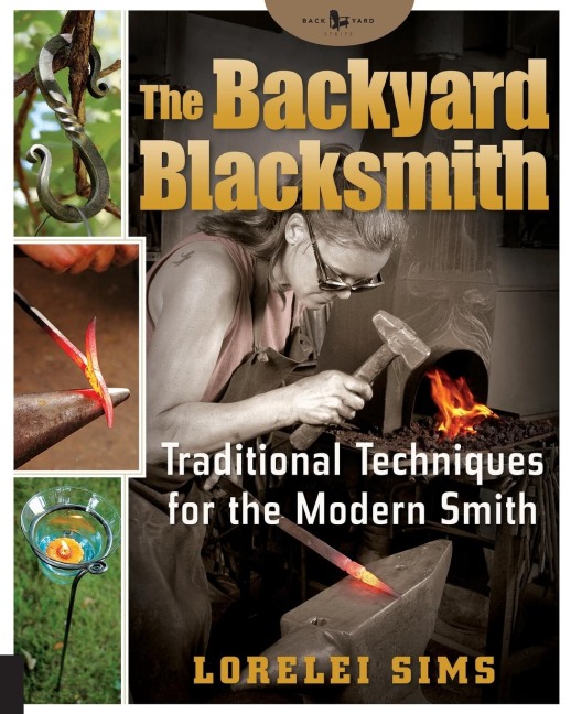 The Backyard Blacksmith: Traditional Techniques for the Modern Smith