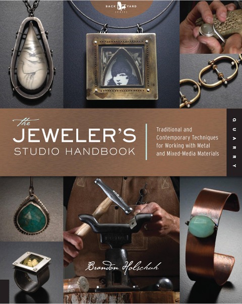 The Jewelers Studio Handbook: Traditional and Contemporary Techniques for Working with Metal and Mixed Media Materials