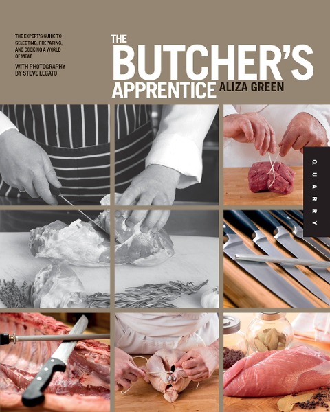The Butchers Apprentice: The Experts Guide to Selecting, Preparing, and Cooking a World of Meat