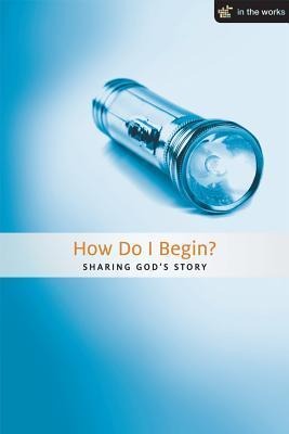How Do I Begin?: Sharing Your Faith