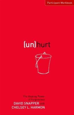 Unhurt Participant Workbook: The Healing Power of Forgiveness