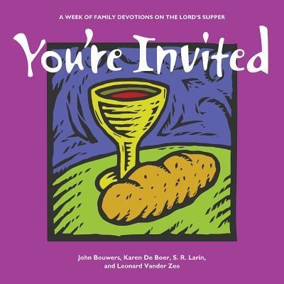 Youre Invited: A Week of Family Devotions on the Lords Supper