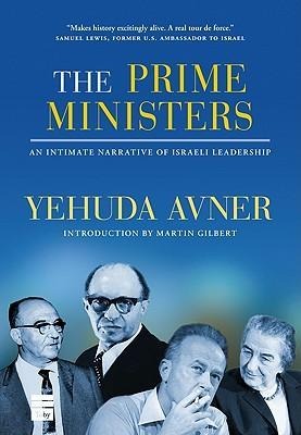 Prime Ministers: An Intimate Narrative of Israeli Leadership