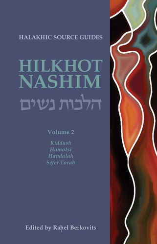 Hilkhot Nashim V2 Halakhic Source Guides Volume 2: Kiddush, Hamotsi, Havdalah, Sefer Torah