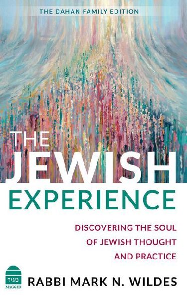 The Jewish Experience: Discovering the Soul of Jewish Thought and Practice