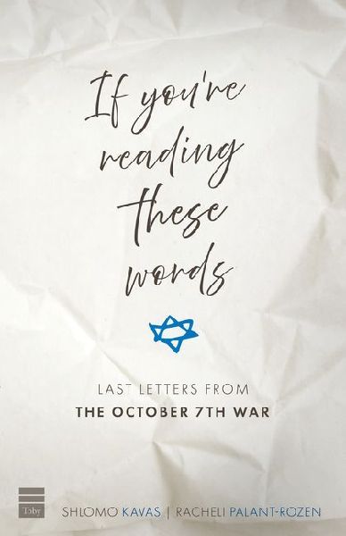 If Youre Reading These Words: Last Letters from Heroes of the October 7th War