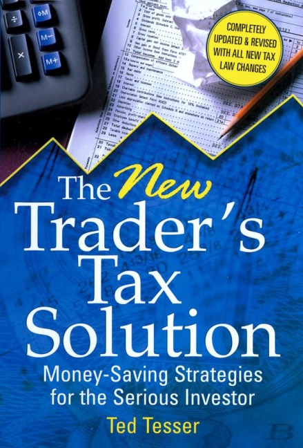 The New Trader's Tax Solution: Money-Saving Strategies for the Serious Investor