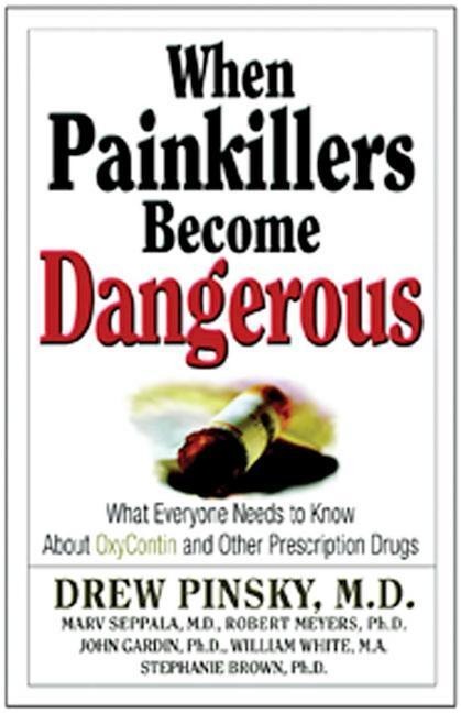 When Painkillers Become Dangerous: What Everyone Needs to Know about Oxycontin and Other Prescription Drugs