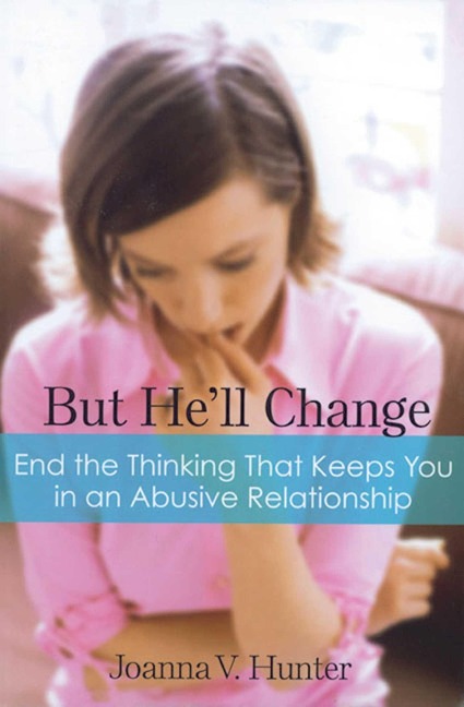 But Hell Change: End the Thinking That Keeps You in Abusive Relationships