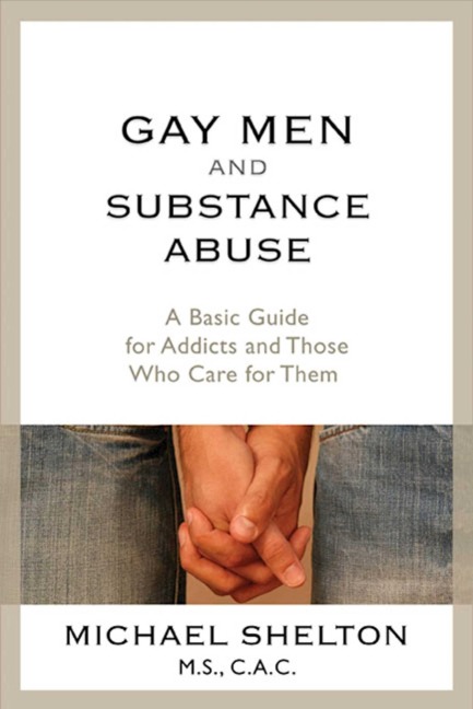 Gay Men and Substance Abuse: A Basic Guide for Addicts and Those Who Care for Them