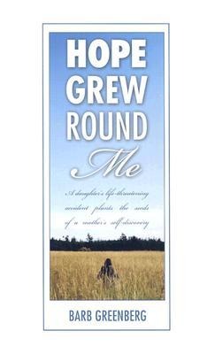 Hope Grew Round Me: A Daughters Life-Threatening Accident Plants the Seeds of a Mothers Self-Discovery