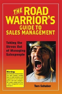 The Road Warriors Guide to Sales Management: Taking the Stress Out of Managing Salespeople