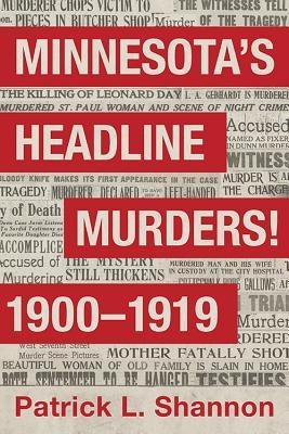 Minnesotas Headline Murders! 1900 to 1919