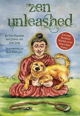 Zen Unleashed: Everyday Buddhist Wisdom from Mans Best Friend