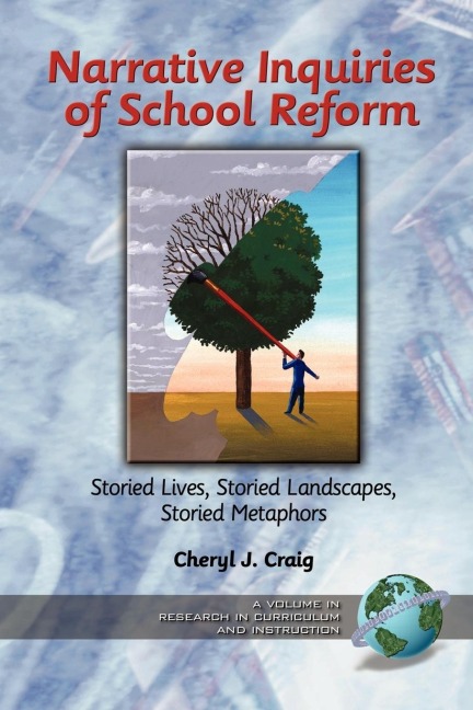 Narrative Inquiries of School Reform: Storied Lives, Storied Landscapes, Storied Metaphors (PB)