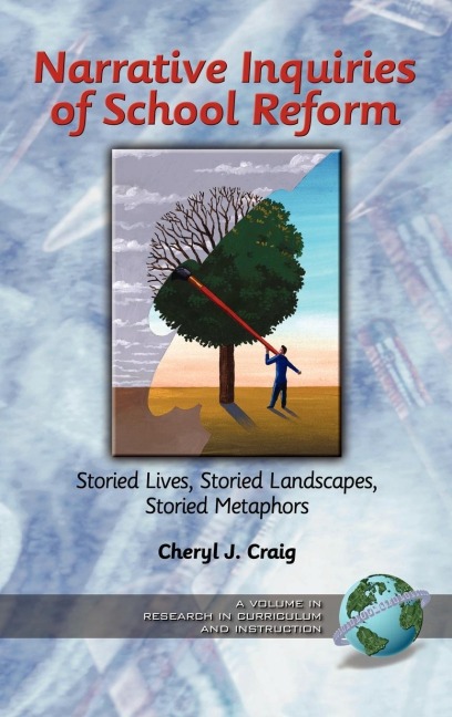 Narrative Inquiries of School Reform: Storied Lives, Storied Landscapes, Storied Metaphors (Hc)