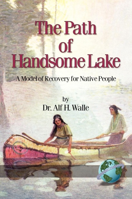 The Path of Handsome Lake: A Model of Recovery for Native People (PB)
