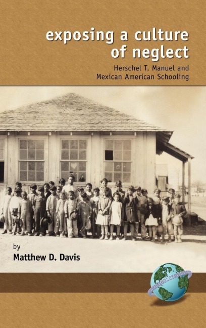 Exposing a Culture of Neglect: Herschel T. Manuel and Mexican American Schooling (Hc)