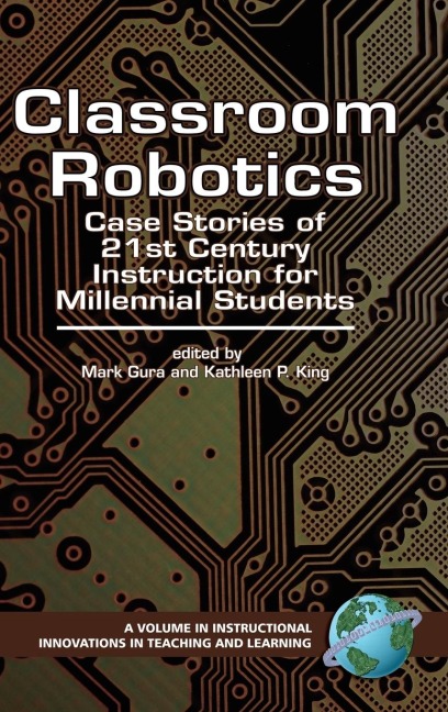 Classroom Robotics: Case Stories of 21st Century Instruction for Millenial Students (Hc)