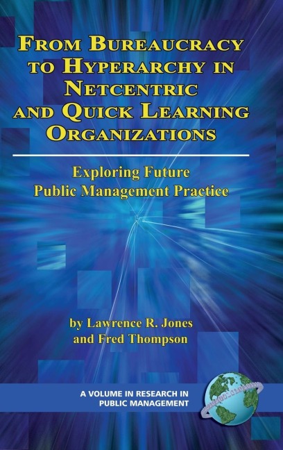 From Bureaucracy to Hyperarchy in Netcentric and Quick Learning Organizations: Exploring Future Public Management Practice (Hc)