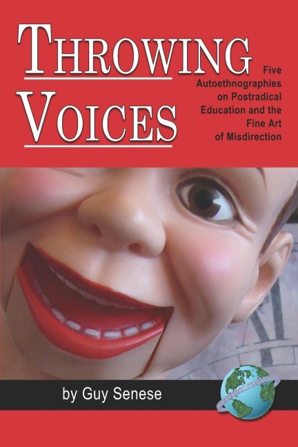 Throwing Voices: Five Autoethnographies on Postradical Education and the Fine Art of Misdirection (PB)