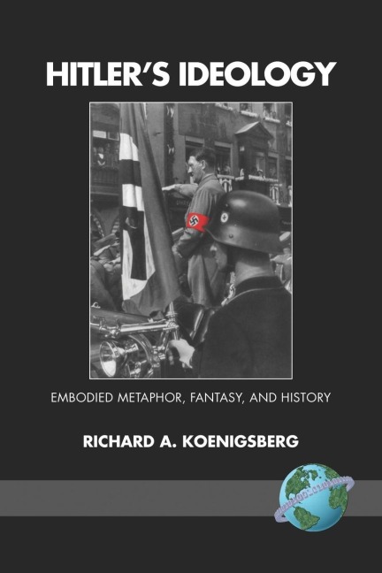 Hitlers Ideology: Embodied Metaphor, Fantsay, and History (PB)