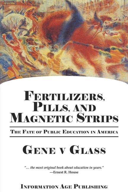Fertilizers, Pills, and Magnetic Strips: The Fate of Public Education in America (PB)