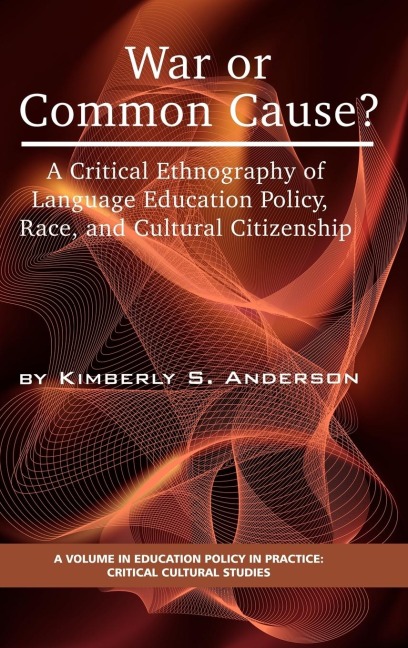 War or Common Cause? a Critical Ethnography of Language Education Policy, Race, and Cultural Citizenship (Hc)