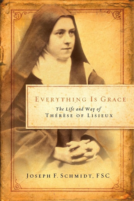 Everything Is Grace: The Life and Way of Therese of Lisieux
