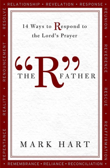 The R Father: 14 Ways to Respond to the Lords Prayer