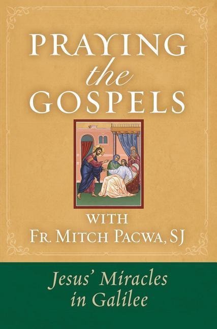 Praying the Gospels with Fr. Mitch Pacwa: Jesus Miracles in Galilee: : Jesus Miracles in Galilee