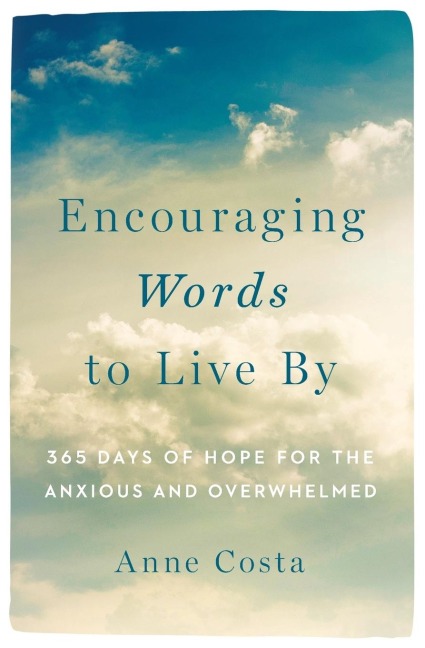 Encouraging Words to Live by: 365 Days of Hope for the Anxious and Overwhelmed