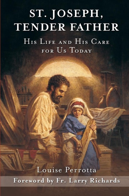 St. Joseph, Tender Father: His Life and His Care for Us Today