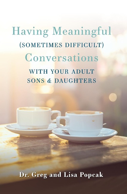 Having Meaningful, Sometimes Difficult, Conversations with Our Adult Sons and Daughters