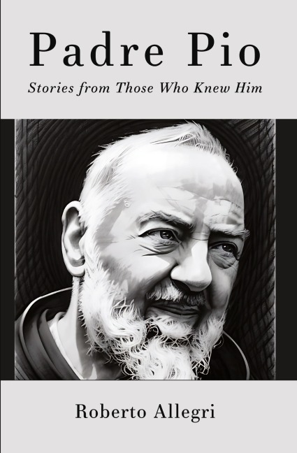 Padre Pio: Stories From Those Who Knew Him
