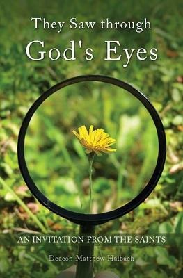 They Saw Through Gods Eyes: An Invitation from Mary and the Saints