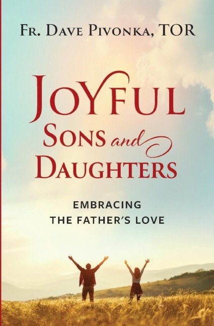 Joyful Sons and Daughters: Embracing the Fathers Love