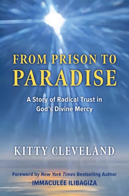 From Prison to Paradise: A Story of Radical Trust in Gods Divine Mercy
