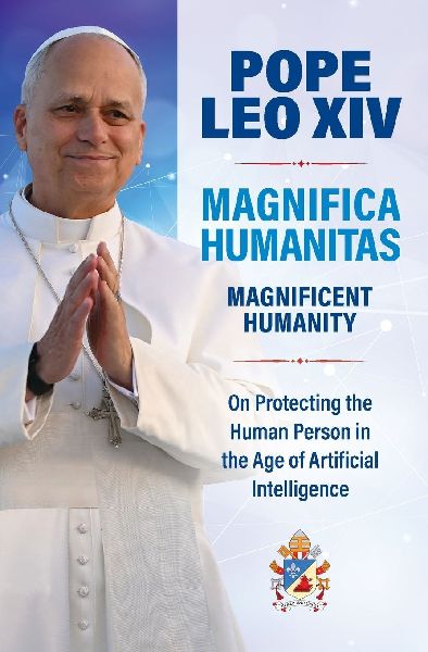 Magnificent Humanity (Magnifica Humanitas): On Protecting the Human Person in the Age of Artificial Intelligence