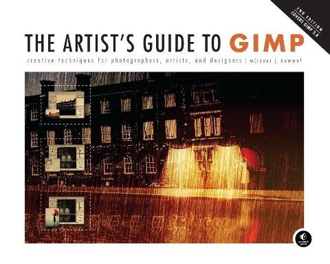 The Artists Guide to Gimp, 2nd Edition: Creative Techniques for Photographers, Artists, and Designers