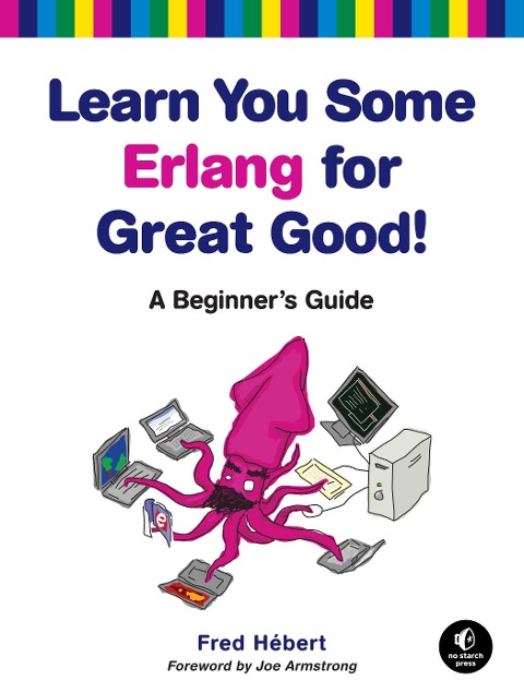 Learn You Some Erlang for Great Good!: A Beginners Guide