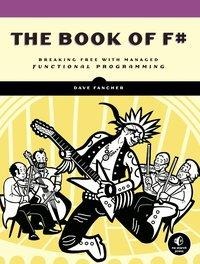 The Book of F: Breaking Free with Managed Functional Programming