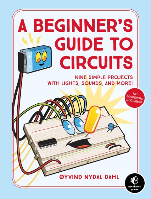 A Beginners Guide to Circuits: Nine Simple Projects with Lights, Sounds, and More!