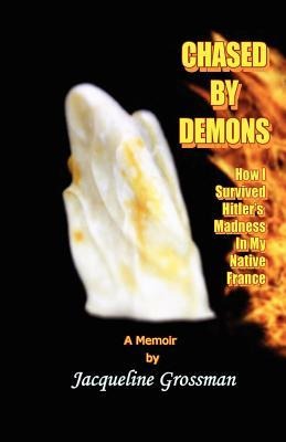 Chased by Demons: How I Survived Hitlers Madness in My Native France