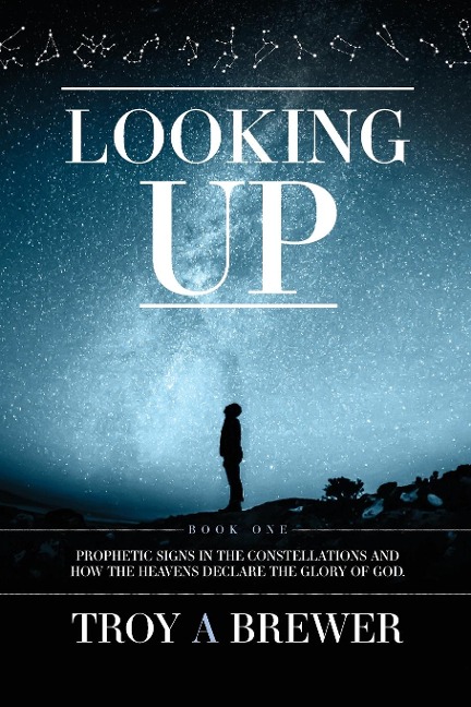 Looking Up: Prophetic signs in the constellations and how the heavens declare the glory of God.