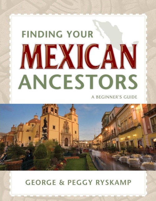 Finding Your Mexican Ancestors: A Beginners Guide