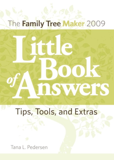 The Family Tree Maker 2009 Little Book of Answers: Tips, Tools, and Extras