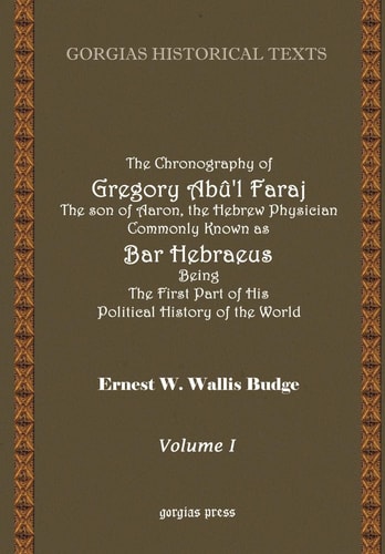 The chronography of Gregory Abû'l Faraj, the son of Aaron, the Hebrew physician, commonly known as Bar Hebraeus English translation